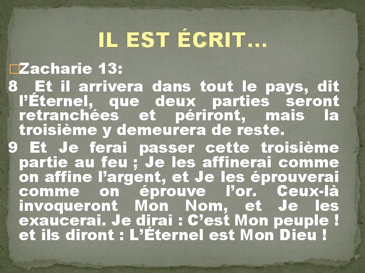 IL EST ÉCRIT… �Zacharie 13: 8 Et il arrivera dans tout le pays, dit