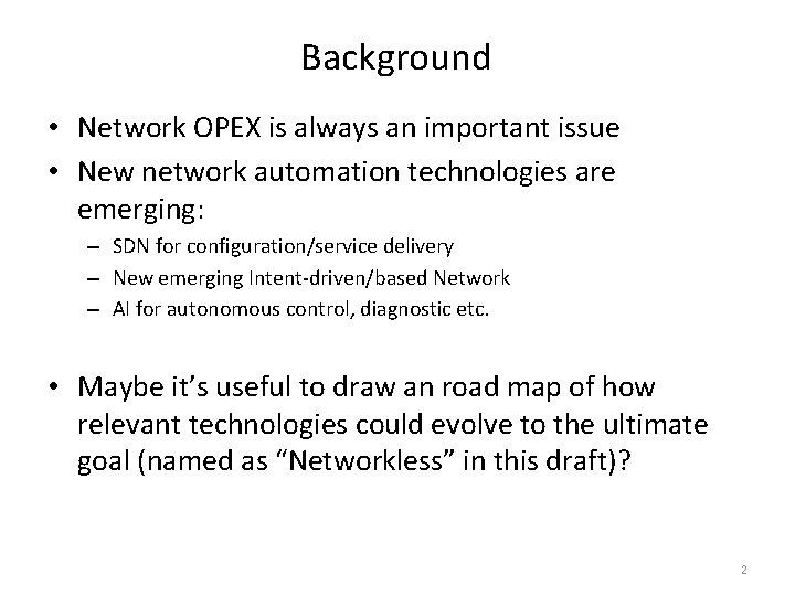 Background • Network OPEX is always an important issue • New network automation technologies