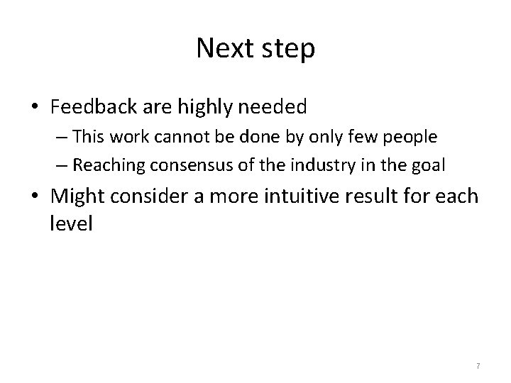 Next step • Feedback are highly needed – This work cannot be done by