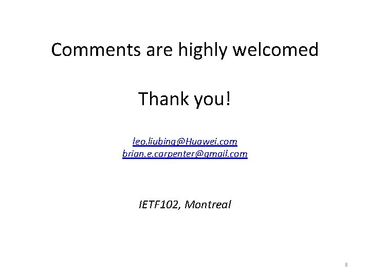 Comments are highly welcomed Thank you! leo. liubing@Huawei. com brian. e. carpenter@gmail. com IETF