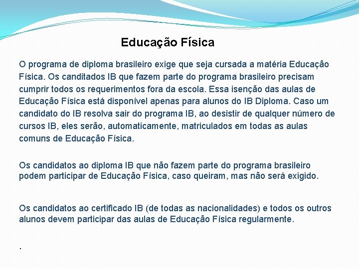 Educação Física O programa de diploma brasileiro exige que seja cursada a matéria Educação