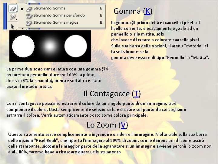 Gomma (K) la gomma (il primo dei tre) cancella i pixel sul livello corrente: