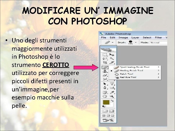 MODIFICARE UN’ IMMAGINE CON PHOTOSHOP • Uno degli strumenti maggiormente utilizzati in Photoshop è