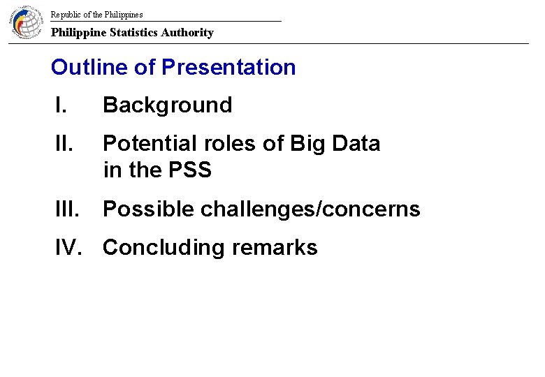 Republic of the Philippines Philippine Statistics Authority Outline of Presentation I. Background II. Potential