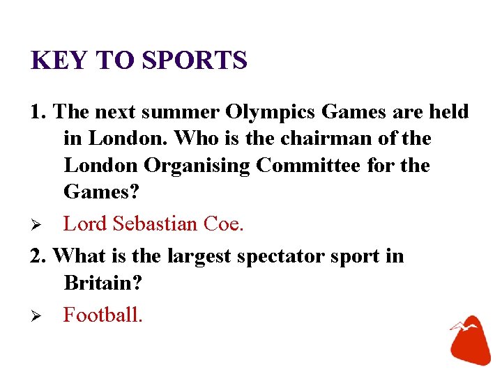 KEY TO SPORTS 1. The next summer Olympics Games are held in London. Who