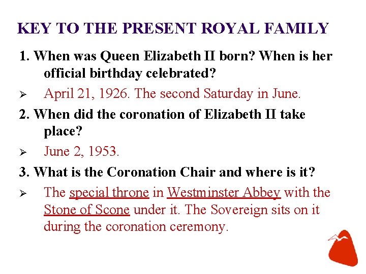 KEY TO THE PRESENT ROYAL FAMILY 1. When was Queen Elizabeth II born? When