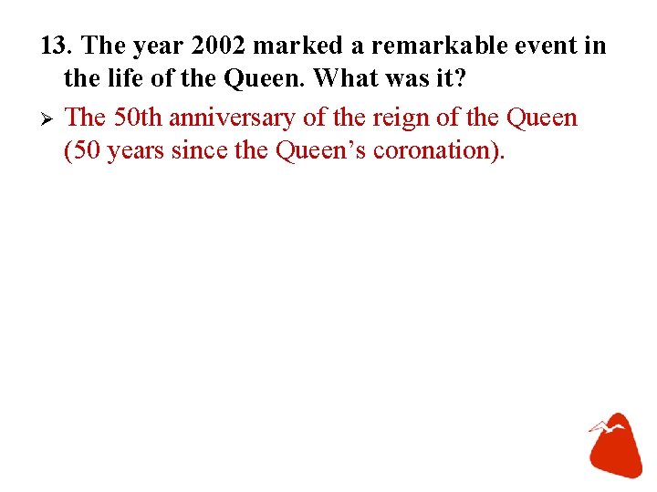 13. The year 2002 marked a remarkable event in the life of the Queen.