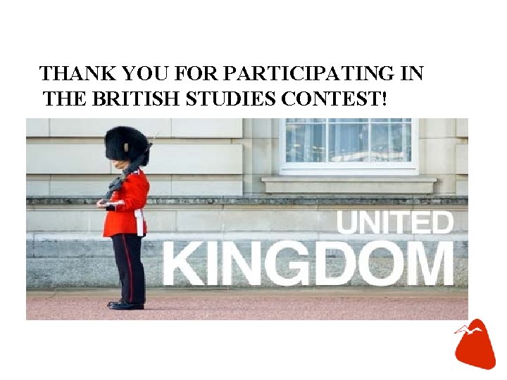 THANK YOU FOR PARTICIPATING IN THE BRITISH STUDIES CONTEST! 