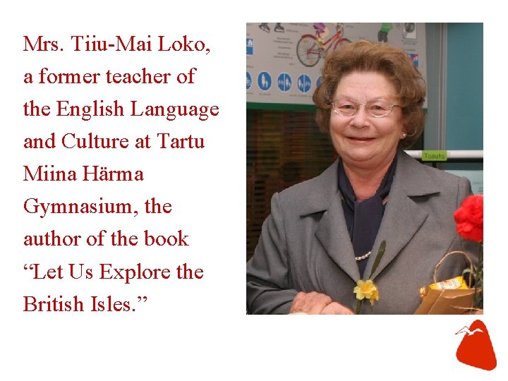 Mrs. Tiiu-Mai Loko, a former teacher of the English Language and Culture at Tartu