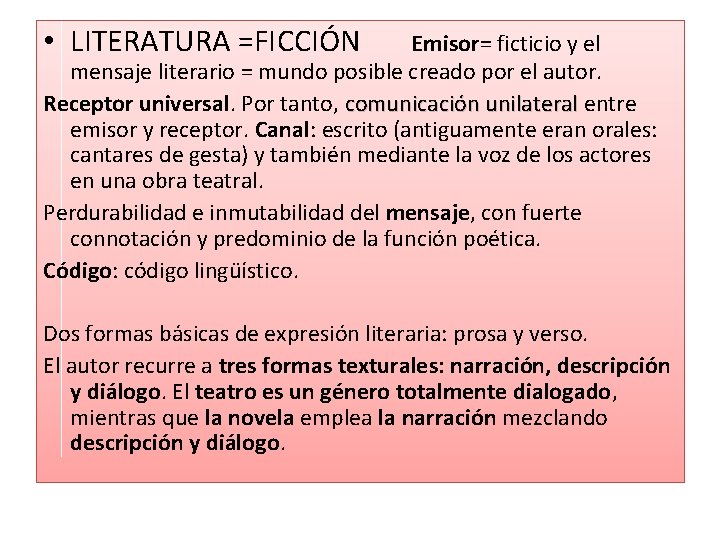  • LITERATURA =FICCIÓN Emisor= ficticio y el mensaje literario = mundo posible creado