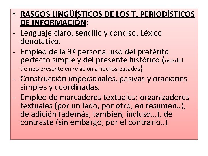  • RASGOS LINGÜÍSTICOS DE LOS T. PERIODÍSTICOS DE INFORMACIÓN: - Lenguaje claro, sencillo