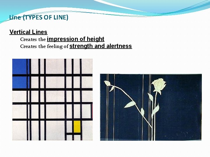 Line (TYPES OF LINE) Vertical Lines Creates the impression of height Creates the feeling