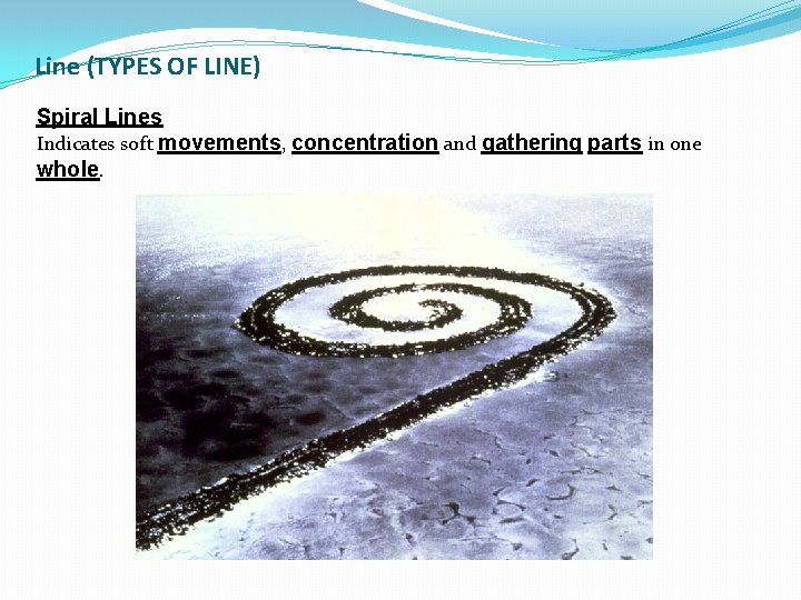 Line (TYPES OF LINE) Spiral Lines Indicates soft movements, concentration and gathering parts in