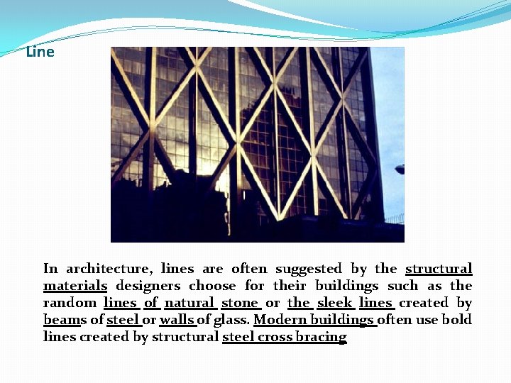 Line In architecture, lines are often suggested by the structural materials designers choose for
