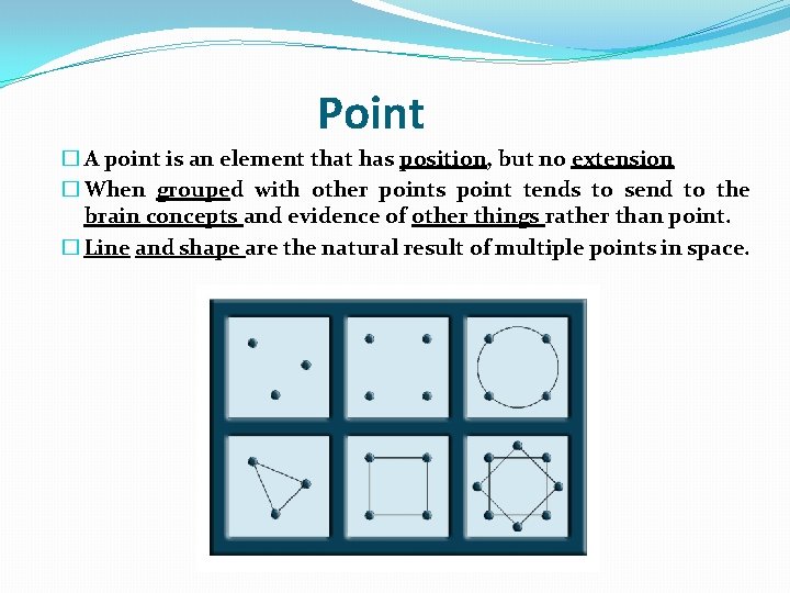 Point � A point is an element that has position, but no extension �