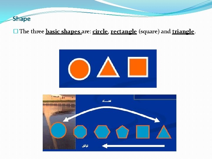 Shape � The three basic shapes are: circle, rectangle (square) and triangle. 