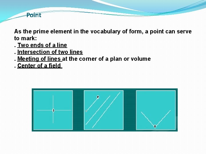 Point As the prime element in the vocabulary of form, a point can serve