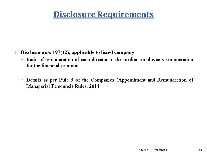 Disclosure Requirements � Disclosure u/s 197(12), applicable to listed company ◦ Ratio of remuneration