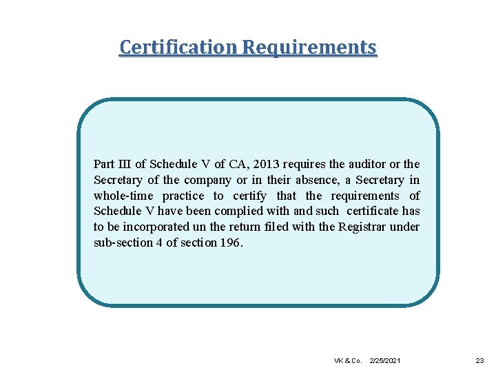 Certification Requirements Part III of Schedule V of CA, 2013 requires the auditor or