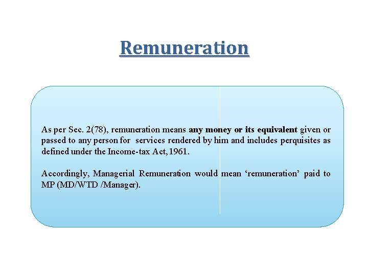 Remuneration As per Sec. 2(78), remuneration means any money or its equivalent given or