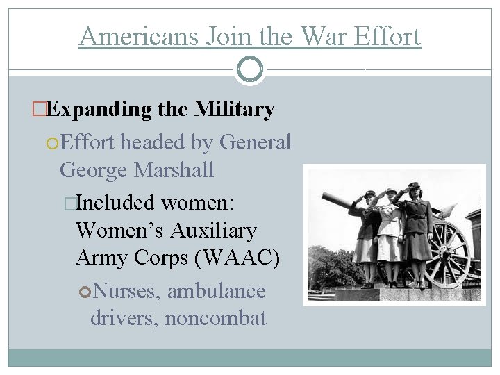 Americans Join the War Effort �Expanding the Military Effort headed by General George Marshall