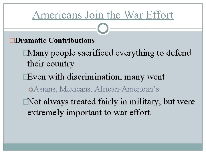 Americans Join the War Effort �Dramatic Contributions �Many people sacrificed everything to defend their