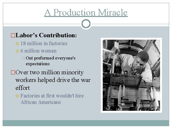 A Production Miracle �Labor’s Contribution: 18 million in factories 6 million women � Out