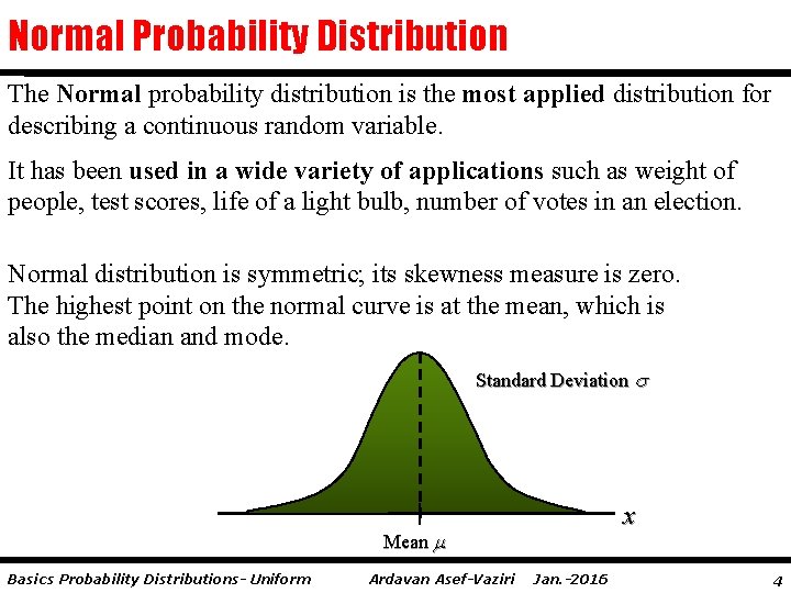 Normal Probability Distribution The Normal probability distribution is the most applied distribution for describing