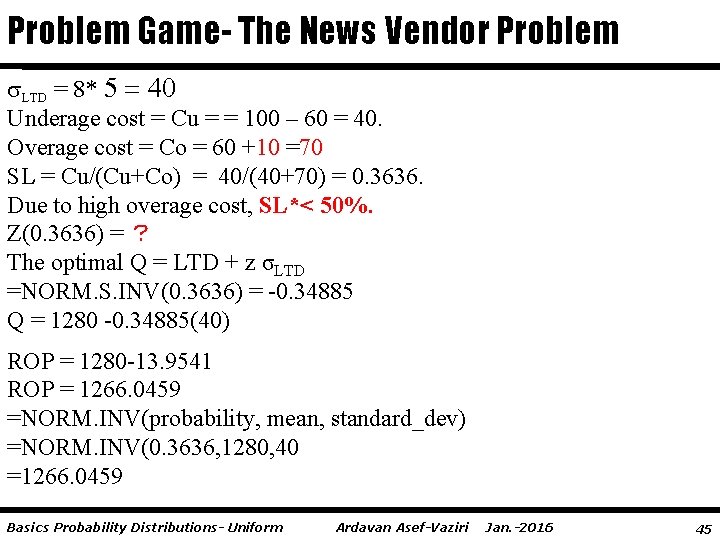 Problem Game- The News Vendor Problem LTD = 8* 5 = 40 Underage cost