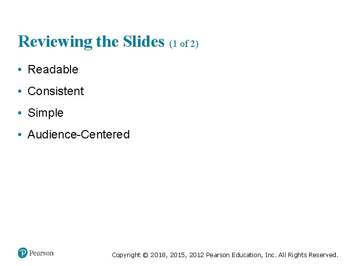 Reviewing the Slides (1 of 2) • Readable • Consistent • Simple • Audience-Centered