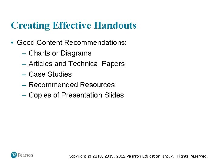 Creating Effective Handouts • Good Content Recommendations: – Charts or Diagrams – Articles and