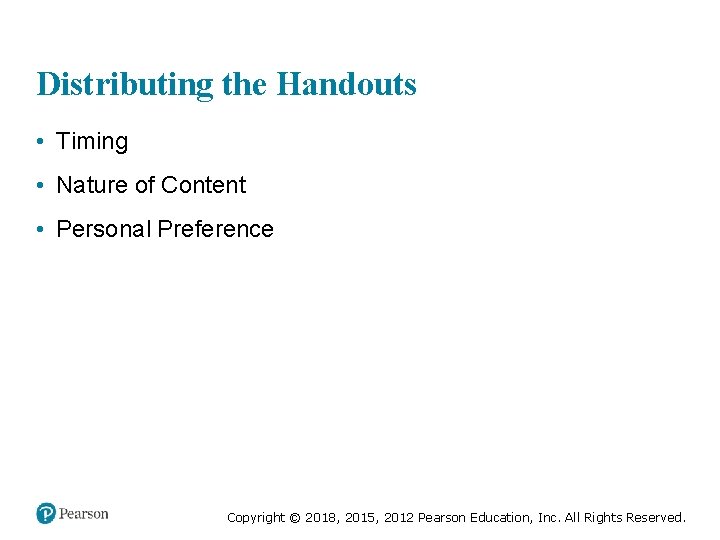 Distributing the Handouts • Timing • Nature of Content • Personal Preference Copyright ©