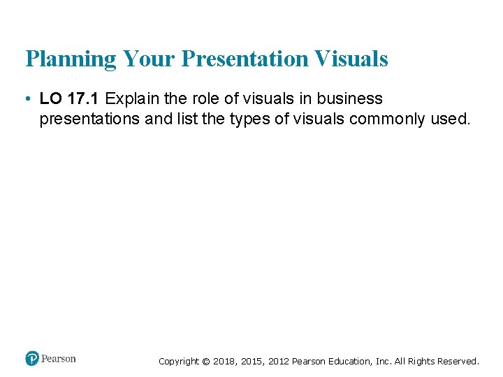 Planning Your Presentation Visuals • LO 17. 1 Explain the role of visuals in