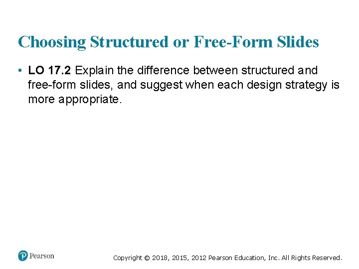 Choosing Structured or Free-Form Slides • LO 17. 2 Explain the difference between structured