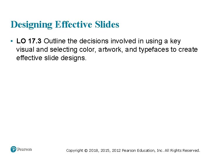 Designing Effective Slides • LO 17. 3 Outline the decisions involved in using a