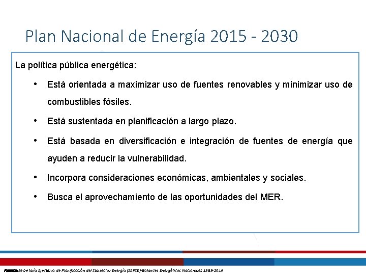 Plan Nacional de Energía 2015 - 2030 La política pública energética: • Está orientada