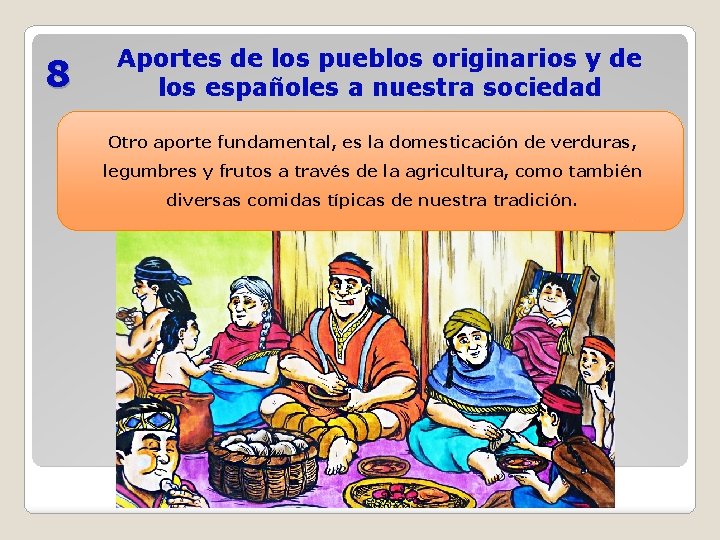 8 Aportes de los pueblos originarios y de los españoles a nuestra sociedad Otro