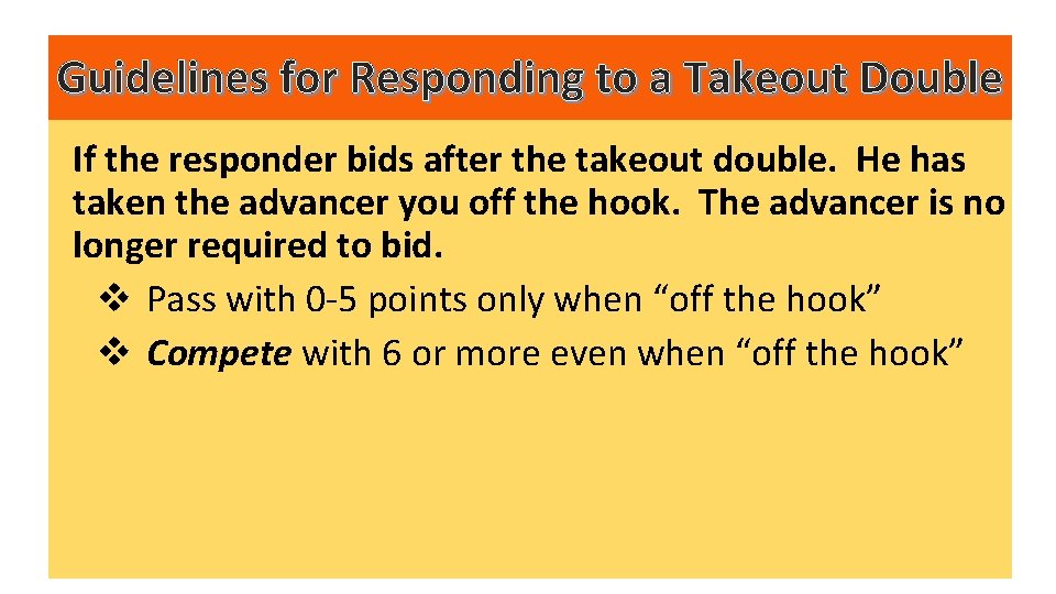Guidelines for Responding to a Takeout Double If the responder bids after the takeout