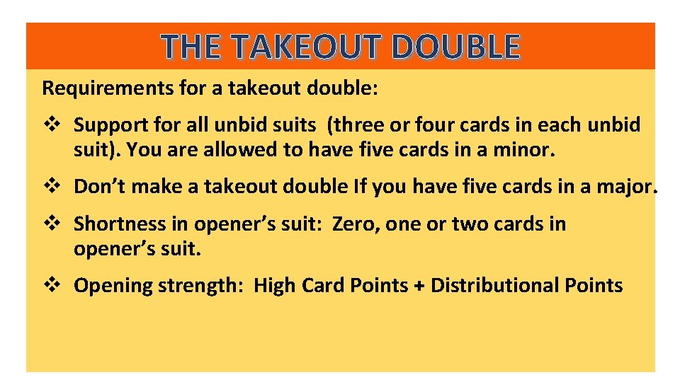 THE TAKEOUT DOUBLE Requirements for a takeout double: v Support for all unbid suits