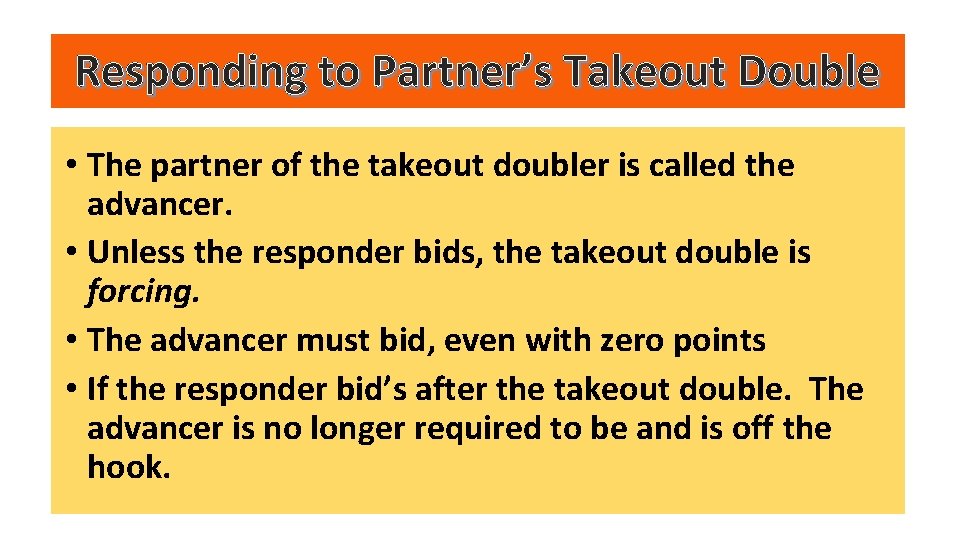 Responding to Partner’s Takeout Double • The partner of the takeout doubler is called
