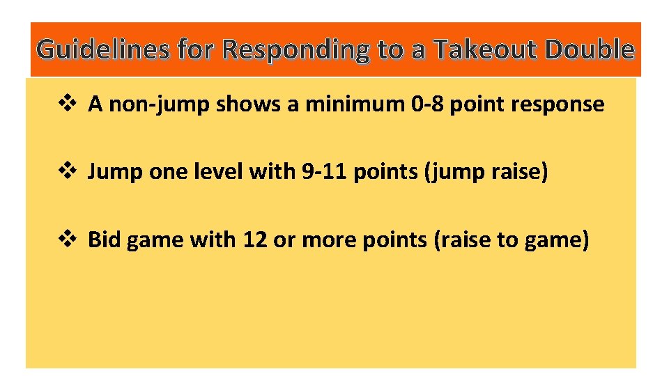 Guidelines for Responding to a Takeout Double v A non-jump shows a minimum 0