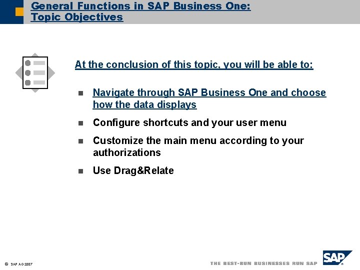 General Functions in SAP Business One: Topic Objectives At the conclusion of this topic,