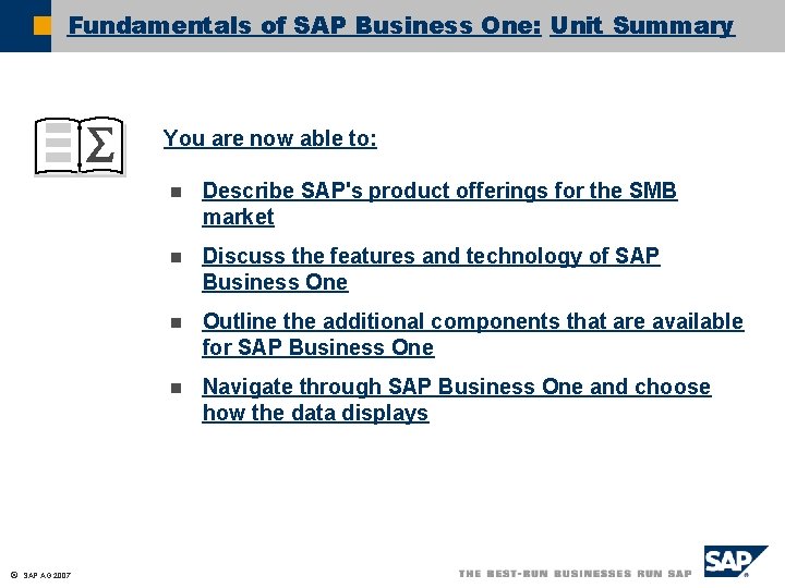 Fundamentals of SAP Business One: Unit Summary You are now able to: ã SAP