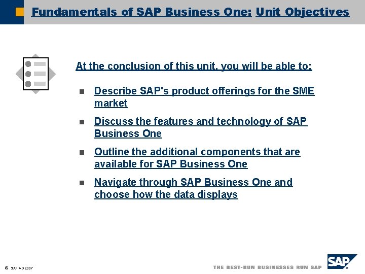Fundamentals of SAP Business One: Unit Objectives At the conclusion of this unit, you