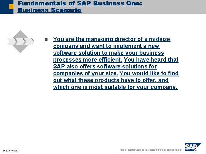 Fundamentals of SAP Business One: Business Scenario n ã SAP AG 2007 You are