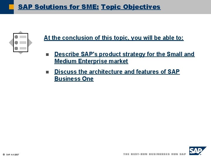 SAP Solutions for SME: Topic Objectives At the conclusion of this topic, you will