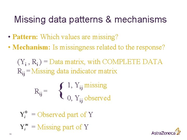 Missing data patterns & mechanisms • Pattern: Which values are missing? • Mechanism: Is