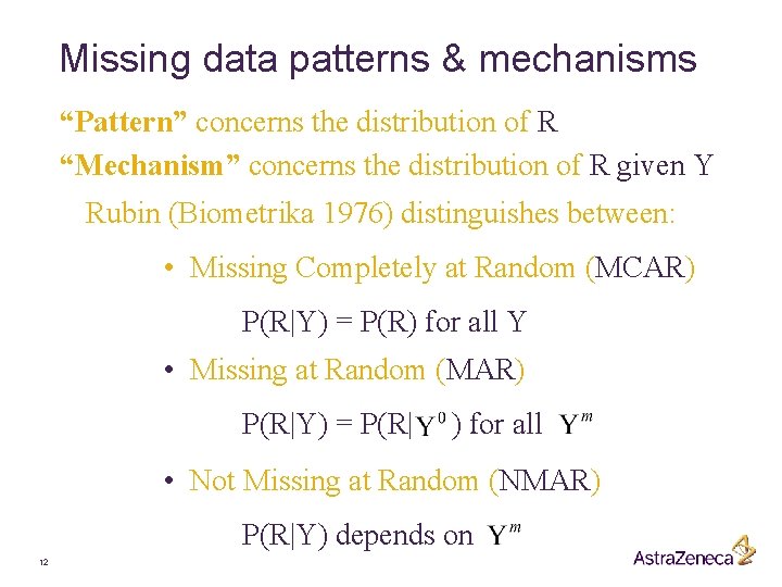 Missing data patterns & mechanisms “Pattern” concerns the distribution of R “Mechanism” concerns the