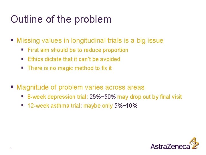 Outline of the problem § Missing values in longitudinal trials is a big issue