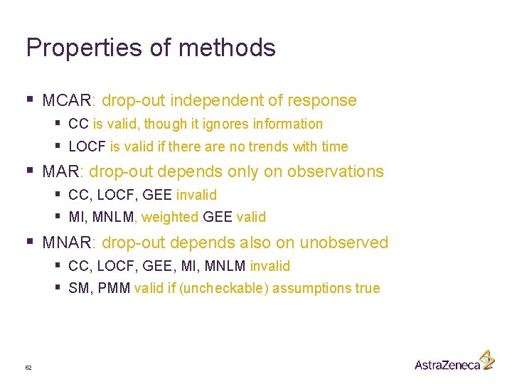 Properties of methods § MCAR: drop-out independent of response § CC is valid, though